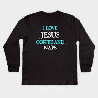 I Love Jesus, Coffee and Naps Kids Long Sleeve T-Shirt